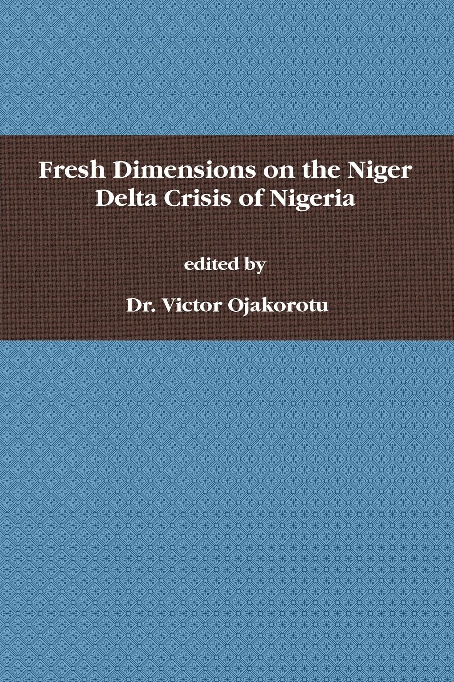 Fresh Dimensions on the Niger Delta Crisis of Nigeria