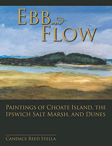 Ebb and Flow: Paintings of Choate Island, the Ipswich Salt Marsh, and Dunes