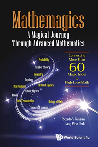 Mathemagics: A Magical Journey Through Advanced Mathematics - Connecting More Than 60 Magic Tricks To High-Level Math