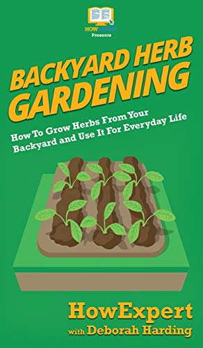 Backyard Herb Gardening: How To Grow Herbs From Your Backyard and Use It For Everyday Life