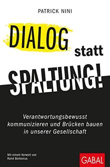 Dialog statt Spaltung!: Verantwortungsbewusst kommunizieren und Brücken bauen in unserer Gesellschaft (Dein Erfolg)