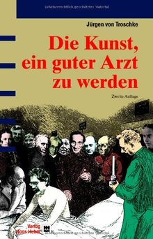 Die Kunst, ein guter Arzt zu werden: Anregungen zum Nach- und Weiterdenken