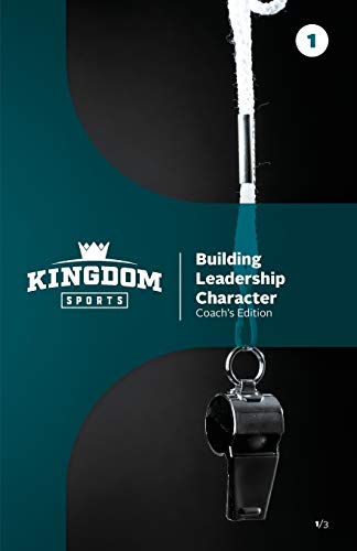 Building Leadership Character: Coach's Edition Volume 1 (Kingdom Sports, Band 1)