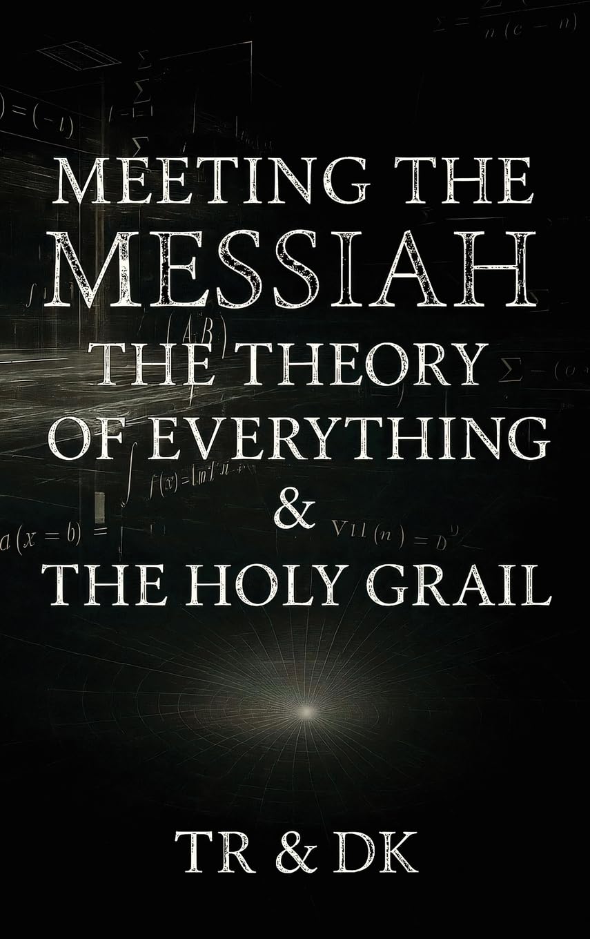 Meeting the Messiah: The Theory of Everything & the Holy Grail