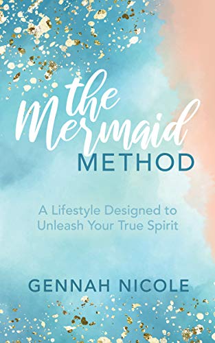 Mermaid Method: A Lifestyle Designed to Unleash Your True Spirit