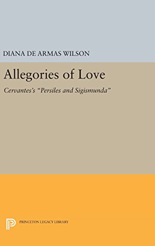 Allegories of Love: Cervantes's Persiles and Sigismunda (Princeton Legacy Library)