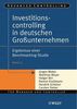 Investitionscontrolling in deutschen Großunternehmen: Ergebnisse einer Benchmarking-Studie (Advanced Controlling, Band 52)