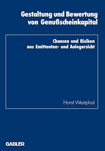 Gestaltung und Bewertung von Genußscheinkapital: Chancen und Risiken aus Emittenten- und Anlegersicht (Schriftenreihe des Instituts für Kredit- und Finanzwirtschaft, 19, Band 19)