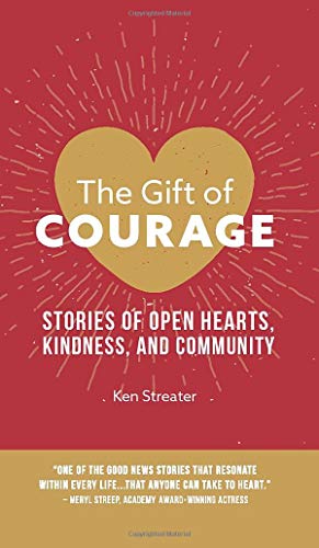 The Gift of Courage: Stories of Open Hearts, Kindness, and Community