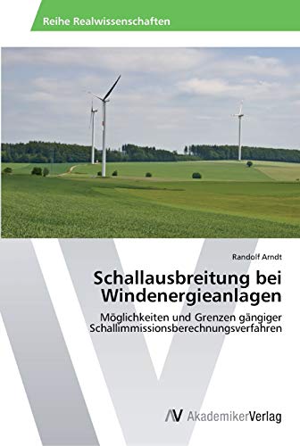 Schallausbreitung bei Windenergieanlagen: Möglichkeiten und Grenzen gängiger Schallimmissionsberechnungsverfahren