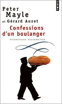 Confessions d'un boulanger : les secrets de la fabrication du pain, astuces et recettes