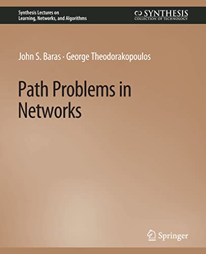 Path Problems in Networks (Synthesis Lectures on Learning, Networks, and Algorithms)