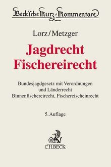Jagdrecht, Fischereirecht: Bundesjagdgesetz mit Verordnungen und Hinweisen zum Länderrecht, Binnenfischerei- und Fischereischeinrecht. Wichtige ... Waffengesetzes (Beck'sche Kurz-Kommentare)