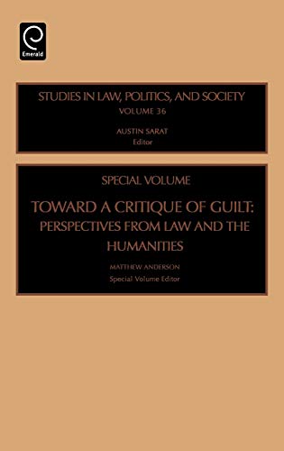 Toward a Critique of Guilt: Perspectives from Law and the Humanities: 36 (Studies in Law, Politics & Society)