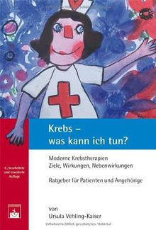 Krebs - was kann ich tun?: Moderne Krebstherapien. Ziele, Wirkungen, Nebenwirkungen