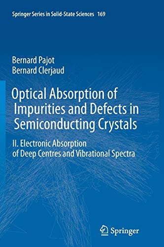 Optical Absorption of Impurities and Defects in Semiconducting Crystals: Electronic Absorption of Deep Centres and Vibrational Spectra (Springer Series in Solid-State Sciences, 169, Band 169)