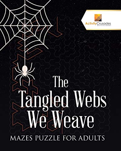 The Tangled Webs We Weave : Mazes Puzzle for Adults