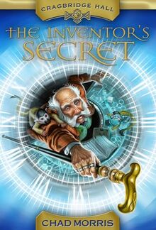 The Inventor's Secret: Volume 1 (Cragbridge Hall, Band 1)