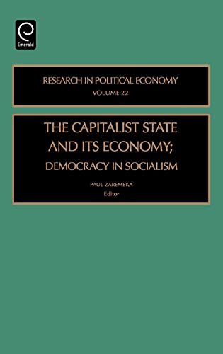 The Capitalist State and Its Economy: Democracy in Socialism (Research in Political Economy) (Research in Political Economy, 22, Band 22)