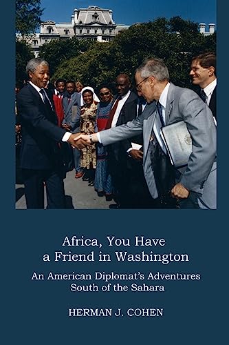 AFRICA, YOU HAVE A FRIEND IN WASHINGTON: An American Diplomat's Adventures in Sub-Saharan Africa