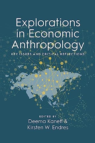 Explorations in Economic Anthropology: Key Issues and Critical Reflections