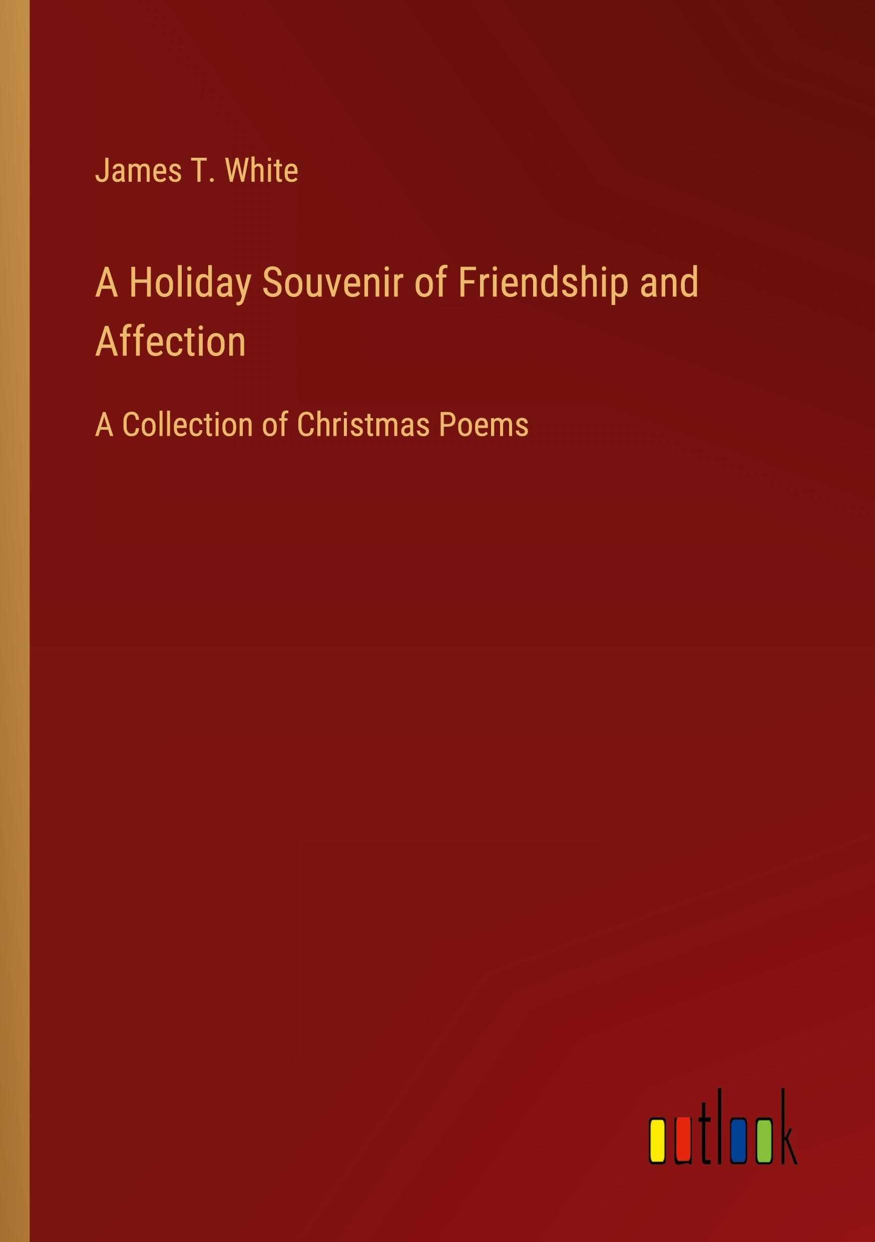 A Holiday Souvenir of Friendship and Affection: A Collection of Christmas Poems