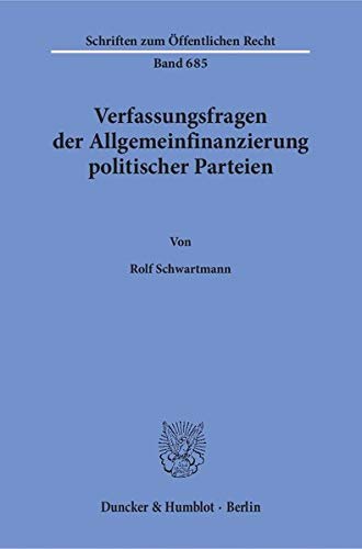 Verfassungsfragen der Allgemeinfinanzierung politischer Parteien.: Dissertationsschrift (Schriften zum Öffentlichen Recht)