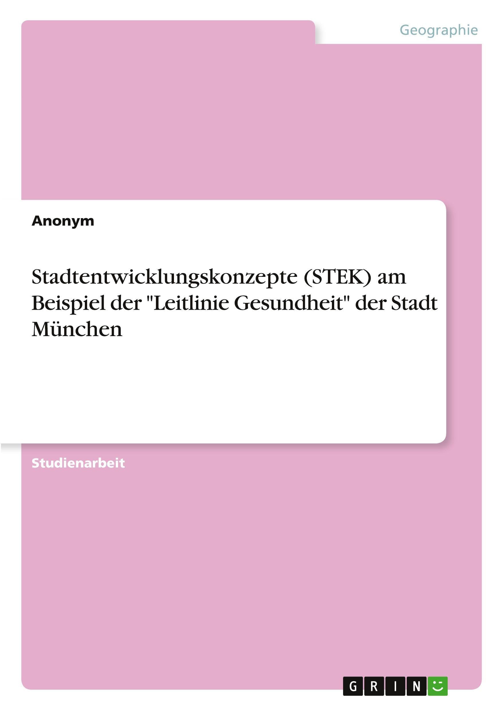 Stadtentwicklungskonzepte (STEK) am Beispiel der Leitlinie Gesundheit der Stadt München