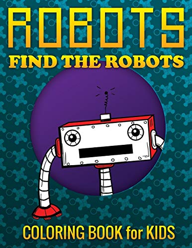 Robots, Find the Robots (Coloring Book for Kids)