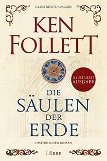 Die Säulen der Erde: Historischer Roman                . Illustrierte Ausgabe (Kingsbridge-Roman, Band 1)