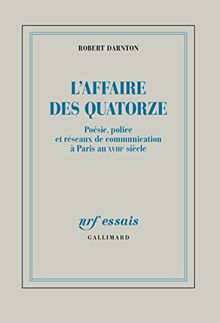 L'affaire des Quatorze : poésie, police et réseaux de communication à Paris au XVIIIe siècle