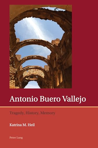 Antonio Buero Vallejo: Tragedy, History, Memory (Iberian and Latin American Studies: The Arts, Literature, and Identity, Band 12)