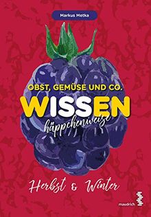 Obst, Gemüse und Co. - WISSEN häppchenweise: Herbst & Winter