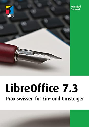 LibreOffice 7.3: Praxiswissen für Ein- und Umsteiger (mitp Anwendungen)