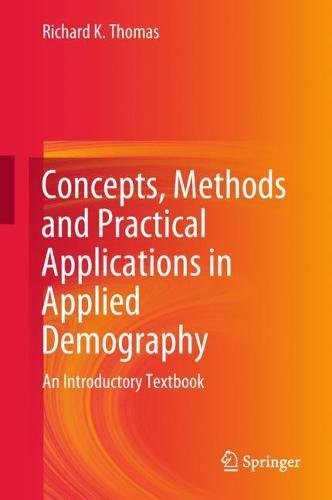 Concepts, Methods and Practical Applications in Applied Demography: An Introductory Textbook