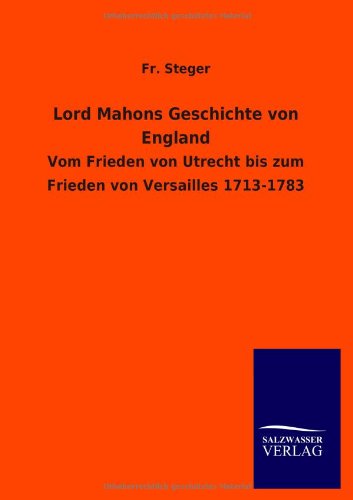 Lord Mahons Geschichte von England: Vom Frieden von Utrecht bis zum Frieden von Versailles 1713-1783