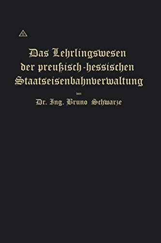 Das Lehrlingswesen Der Preußisch-Hessischen Staatseisenbahnverwaltung Unter Berücksichtigung Der Lehrlingsverhältnisse In Handwerks