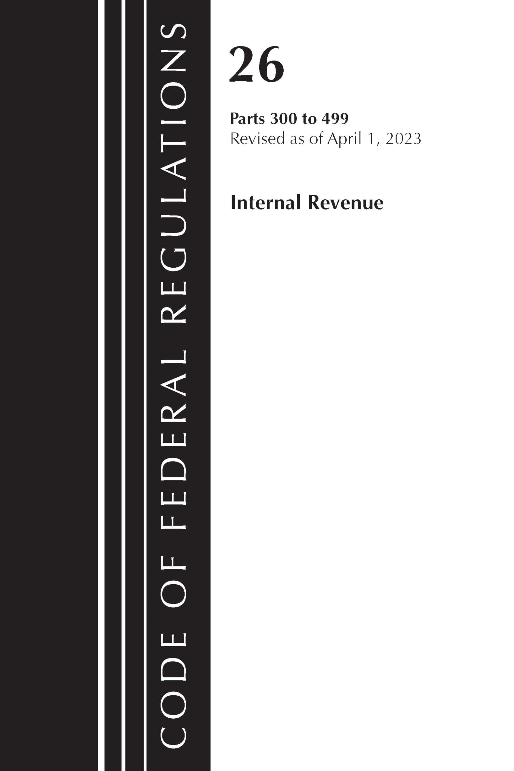 Code of Federal Regulations, Title 26 Internal Revenue 300-499, 2023