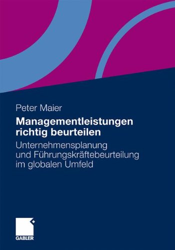 Managementleistungen richtig beurteilen: Unternehmensplanung und Führungskräftebeurteilung im globalen Umfeld (German Edition)