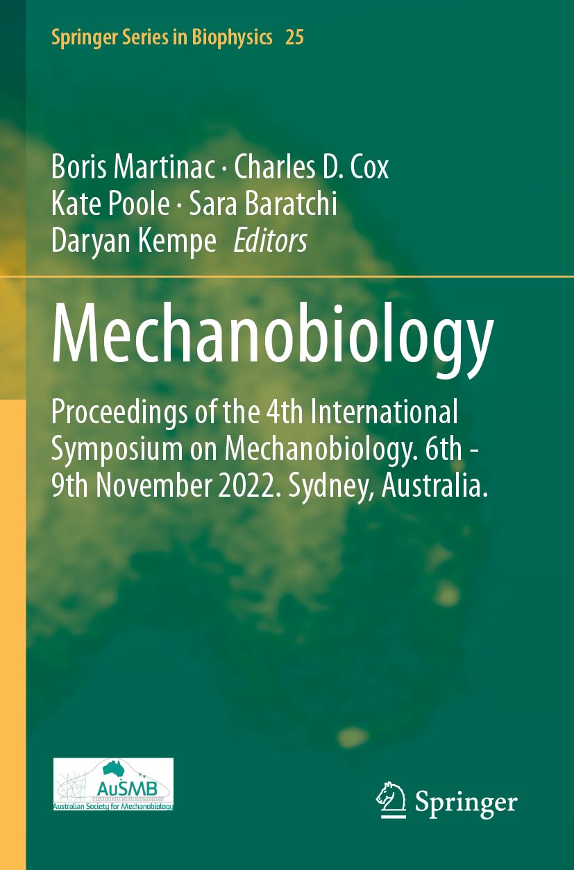 Mechanobiology: Proceedings of the 4th International Symposium on Mechanobiology. 6th - 9th November 2022. Sydney, Australia. (Springer Series in Biophysics, Band 25)