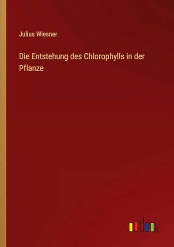 Die Entstehung des Chlorophylls in der Pflanze