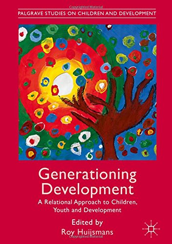 Generationing Development: A Relational Approach to Children, Youth and Development (Palgrave Studies on Children and Development)