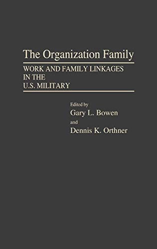 The Organization Family: Work and Family Linkages in the U.S. Military