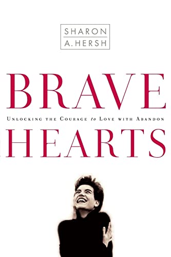 Bravehearts: Unlocking the Courage to Love with Abandon