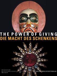 The Power of Giving / Die Macht des Schenkens: Gifts in the Kwakwaka'wakw Big House from the Canadian Northwest Coast and the Saxon Rulers' Court in ... und am Sächsischen Herrscherhaus in Dresden