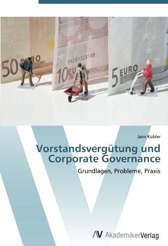 Vorstandsvergütung und Corporate Governance: Grundlagen, Probleme, Praxis