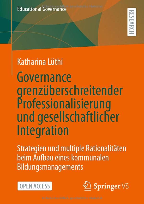 Governance grenzüberschreitender Professionalisierung und gesellschaftlicher Integration: Strategien und multiple Rationalitäten beim Aufbau eines ... (Educational Governance, 57, Band 57)