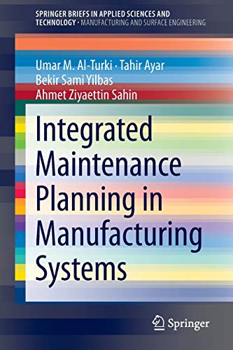 Integrated Maintenance Planning in Manufacturing Systems (SpringerBriefs in Applied Sciences and Technology)