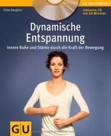 Dynamische Entspannung: Innere Ruhe und Stärke durch die Kraft der Bewegung (GU Multimedia)