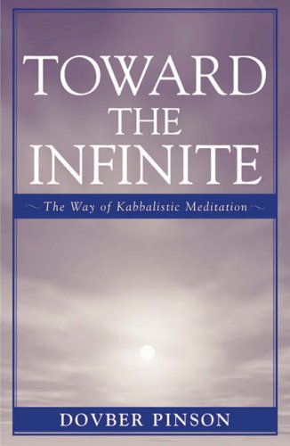 Toward the Infinite: The Way of Kabbalistic Meditation: The Way of Kabbalistic Meditation